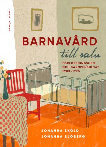 Barnavård Till Salu - Förlossningshem Och Barnpensionat 1900-1975