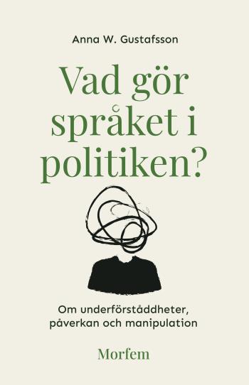 Vad Gör Språket I Politiken? - Om Underförståddheter, Påverkan Och Manipulation