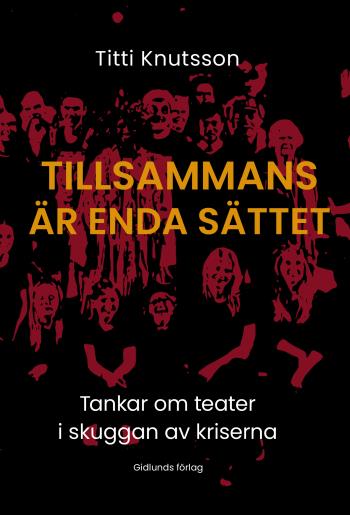 Tillsammans Är Enda Sättet - Tankar Om Teater I Skuggan Av Kriserna