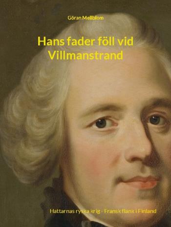 Hans Fader Föll Vid Villmanstrand - Hattarnas Ryska Krig - Fransk Flank I F