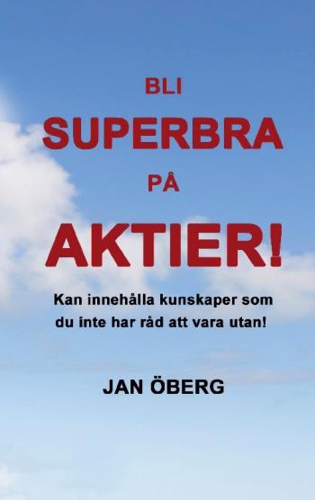 Bli Superbra På Aktier - Innehåller Kunskaper Du Inte Har Råd Att Vara Utan