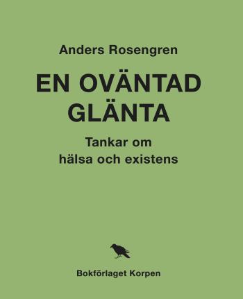 En Oväntad Glänta  - Tankar Om Hälsa Och Existens