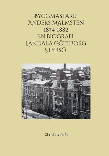 Byggmästare Anders Malmsten 1834 - 1882 - En Biografi Landala Göteborg Styr