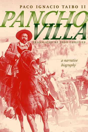 Pancho Villa - A Narrative Biography