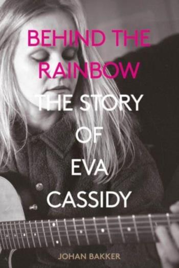 Eva Cassidy: Behind the Rainbow: The Story of Eva Cassidy