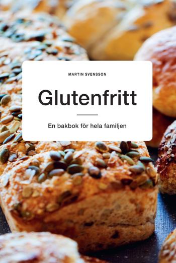 Glutenfritt - En Bakbok För Hela Familjen