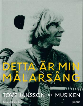 Detta Är Min Målarsång - Tove Jansson Och Musiken