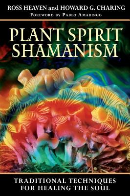 Plant Spirit Shamanism - Traditional Techniques For Healing The Soul