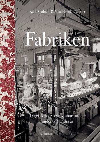 Fabriken - Tyger, Kläder Och Kvinnors Arbete Under Tvåhundra År