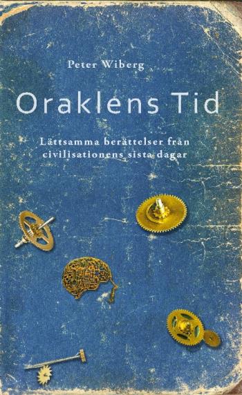 Oraklens Tid - Lättsamma Berättelser Från Civilisationens Sista Dagar