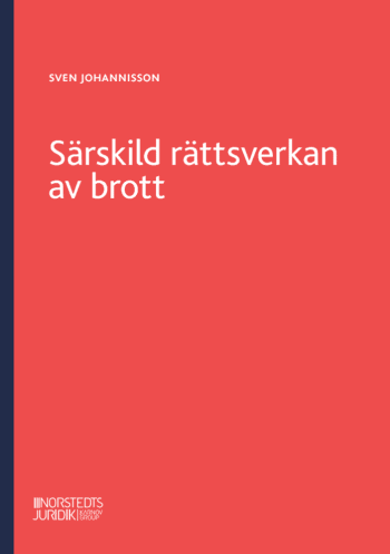 Särskild Rättsverkan Av Brott - En Genomgång Av Reglerna Om Särskild Rättsverkan Av Brott Och Om Näringsförbud