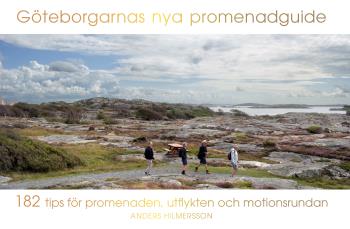 Göteborgarnas Nya Promenadguide - 182 Tips För Promenaden, Utflykten Och Mo