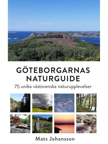 Göteborgarnas Naturguide - 75 Unika Västsvenska Naturupplevelser