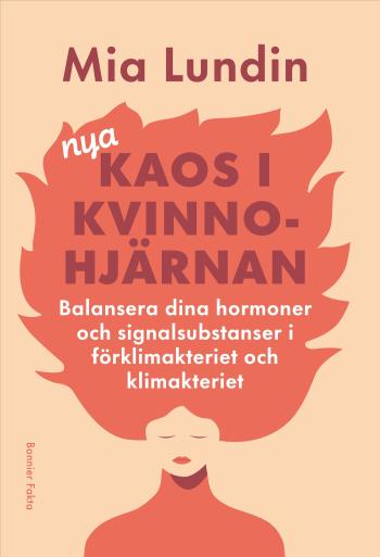 Nya Kaos I Kvinnohjärnan - Balansera Dina Hormoner Och Signalsubstanser I Förklimakteriet Och Klimakteriet