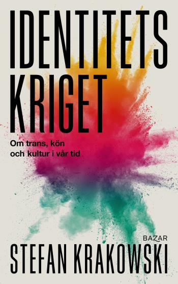 Identitetskriget - Om Trans, Kön Och Kultur I Vår Tid