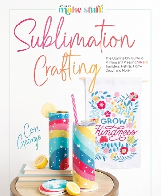 Sublimation Crafting- The Ultimate Diy Guide To Printing And Pressing Vibrant Tumblers, T-shirts, Home Décor, And More