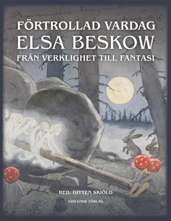 Förtrollad Vardag- Elsa Beskow Från Verklighet Till Fantasi