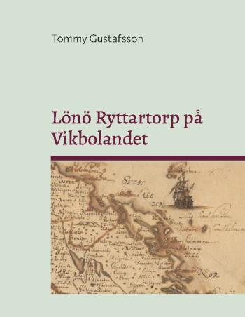 Lönö Ryttartorp På Vikbolandet - Livgrenadjärer, Torpare Och Rusthållare På