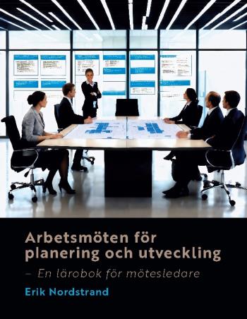 Arbetsmöten För Planering Och Utveckling - En Lärobok För Mötesledare