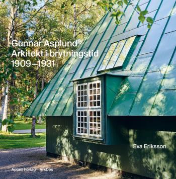Gunnar Asplund - Arkitekt I Brytningstid 1909-1931