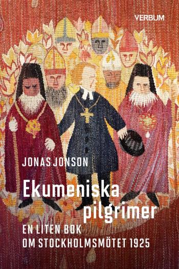 Ekumeniska Pilgrimer - En Liten Bok Om Stockholmsmötet 1925