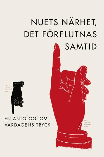 Nuets Närhet, Det Förflutnas Samtid. En Antologi Om Vardagens Tryck