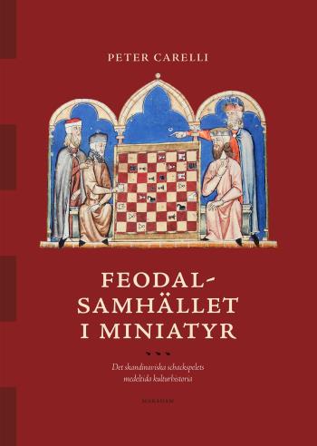 Feodalsamhället I Miniatyr- Det Skandinaviska Schackspelets Medeltida Kulturhistoria