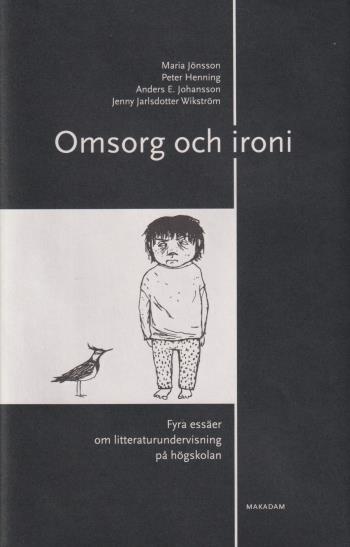 Omsorg Och Ironi- Fyra Essäer Om Litteraturundervisning På Högskolan