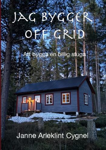 Jag Bygger Off Grid - Att Bygga En Billig Stuga Utan Anslutning Till Elnät