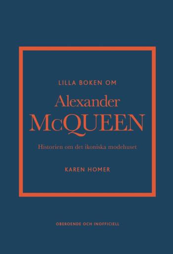 Lilla Boken Om Alexander Mcqueen - Historien Om Det Ikoniska Modehuset