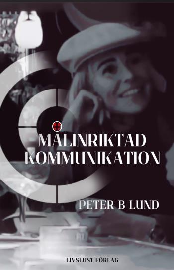 Målinriktad Kommunikation- Samtalsteknik Retorik Och Praktik