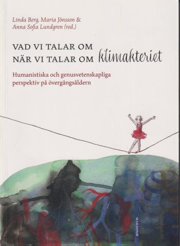 Vad Vi Talar Om När Vi Talar Om Klimakteriet - Humanistiska Och Genusvetenskapliga Perspektiv På Övergångsåldern