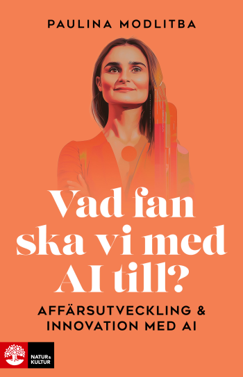 Vad Fan Ska Vi Med Ai Till? - Affärsutveckling & Innovation Med Ai