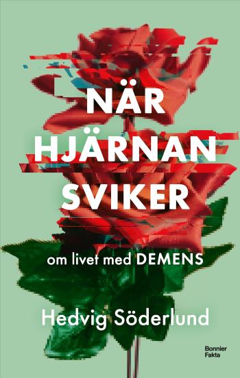 När Hjärnan Sviker - Om Livet Med Demens