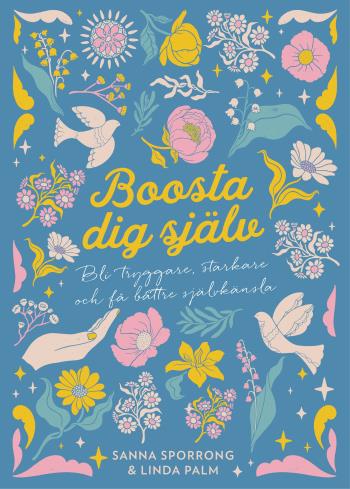 Boosta Dig Själv - Bli Tryggare, Starkare Och Få Bättre Självkänsla